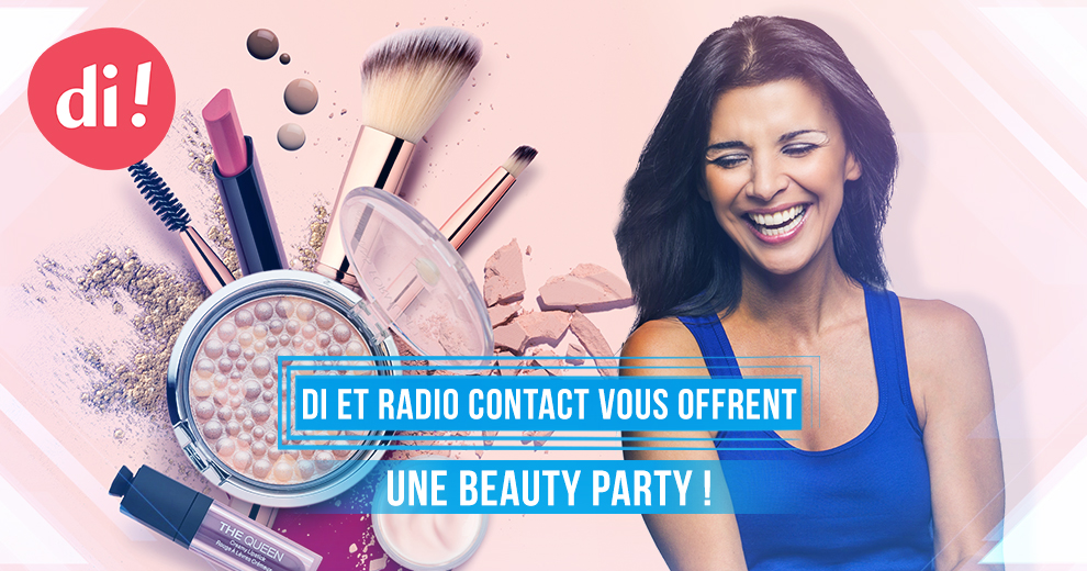 Di et Radio Contact vous offrent une beauty party