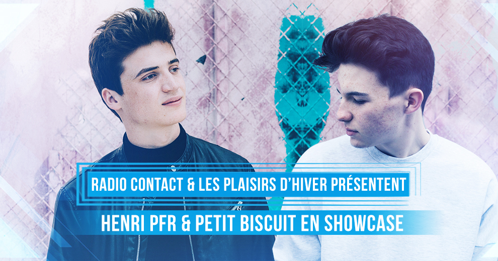 Radio Contact et les Plaisirs d'Hiver présentent Henri PFR et Petit Biscuit en showcase !