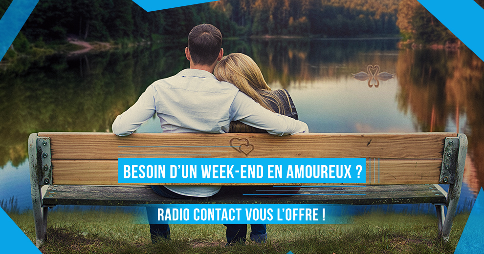 Besoin d'un week-end en amoureux ? Radio Contact vous l'offre !
