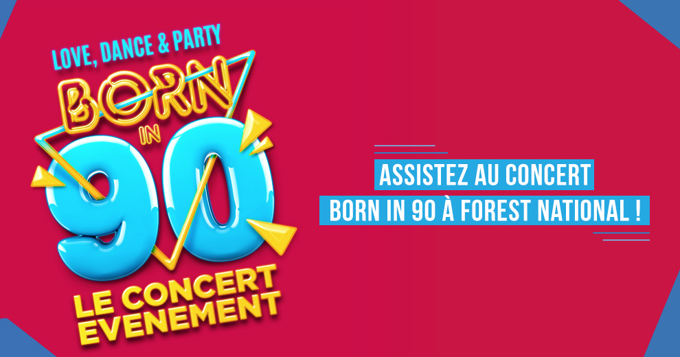 Assistez au concert Born in 90 à Forest National !