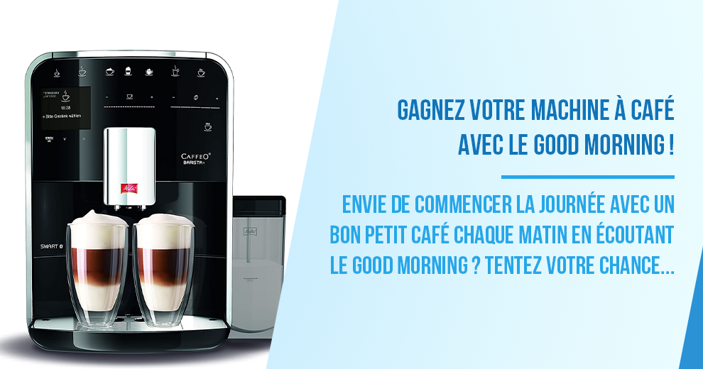 Gagnez votre machine à café avec le Good Morning !