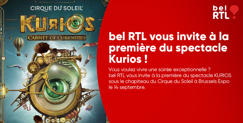 bel RTL vous invite à la première du spectacle Kurios du Cirque du Soleil !