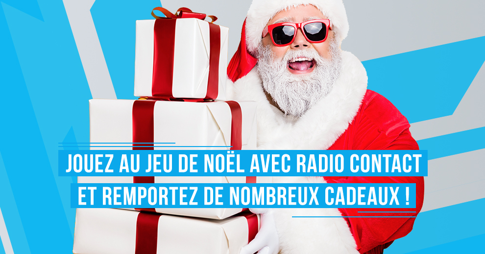 Jouez au jeu de Noël avec Radio Contact et remportez de nombreux cadeaux !